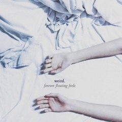 Weird. - Forever Floating Feels