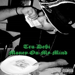 Tru De$i - Money On My Mind (Prod By BricksOnTheBeat)