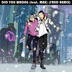 Did You Wrong ft. MAX(FRND remix)
