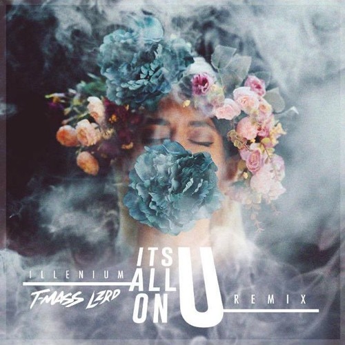 Illenium - It's All On U (T-Mass & LZRD Remix)