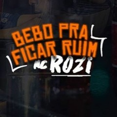 MC ROZI - BEBO PRA FICAR RUIM (JULIO COCIELO)