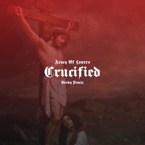 Stream Army Of Lovers - Crucified (Remix Gredy) by Gredy | Listen online  for free on SoundCloud