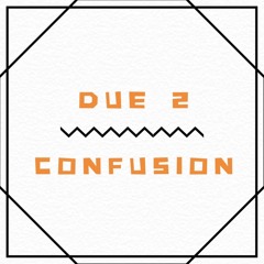 Due 2 Confusion Prod. By BAM X Beats