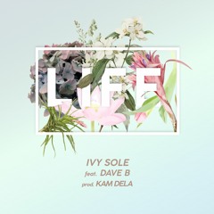 Ivy Sole - Life ft. Dave B (prod. Kam DeLa)