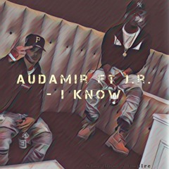 AUDAMIR ft J.R -I KNOW
