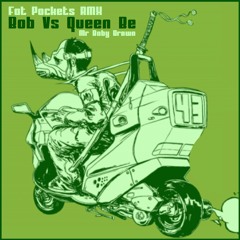 Bob Vs Queen Be - Mr Baby Brown (Fat Pockets RMX)