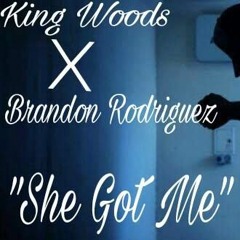 She Got Me-King Woods X Brandon Rodriguez