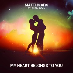 Matti Mars - My Heart Belongs To You (Radio Edit)[ft. Albin Loán]