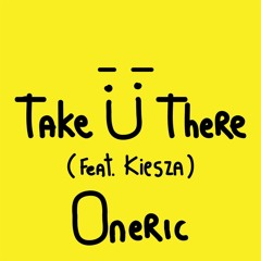 Jack U - Take U There Ft. Kiesza (oneric remix)