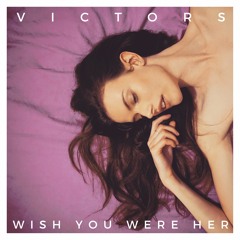 VICTORS - Wish You Were Her