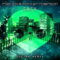 Mat Zo & Porter Robinson - Easy [Jovian Remix]