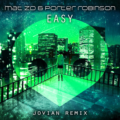Bedankt Voorbereiding esthetisch Mat Zo & Porter Robinson - Easy [Jovian Remix] by J O V I A N - Free  download on ToneDen