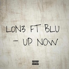 Up Now - Lon3 Ft Blu (Prod.JoelBeatz)