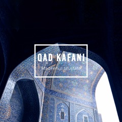 Qad Kafani | Madeehul Mustafa