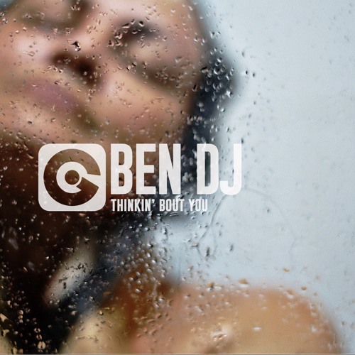 BEN DJ - Thinkin 'Bout You RELEASE JANUARY 2017