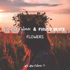 We Are Friends & FunkyBeatz - Flowers