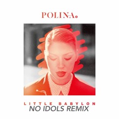 Polina - Little Babylon(No Idols Remix)