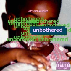 UNBOTHERED feat 1BOOMER