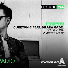 CubeTonic Feat Dilara Gadel - So Strong (Mark W Remix) As Supported By Armin Van Buuren #ASOT794