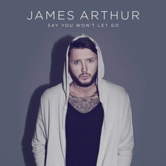 James Arthur- Say You Won't Let Go