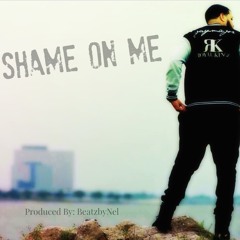 Shame On Me (produced by BeatzByNel)