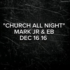 Church All Night Mark Jr x EB