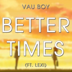 Better Times (ft. Lexi)