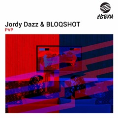 [OUT NOW] Jordy Dazz & BLOQSHOT - PVP [Hysteria Records]