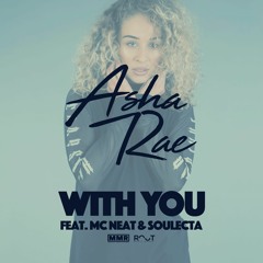 Asha Rae Feat. MC Neat & Soulecta - With You (Radio Edit)