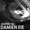 Jazzpod 065 - Damien Eie @ Uranus Jazzpod 065 - Damien Eie @ Uranus