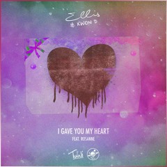 Ellis & Kwon - I Gave You My Heart (ft. Rosanne)