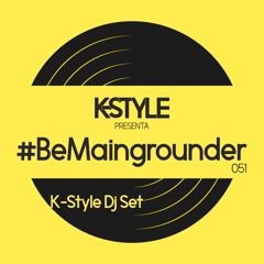 #BeMaingrounder 051 - K-Style Dj Set