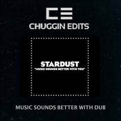 Music Sounds Better With Dub (Chuggin Edits)