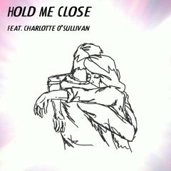 Hold Me Close (feat. Charlotte O'Sullivan)