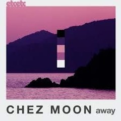 Chez Moon - Away (Original Mix)