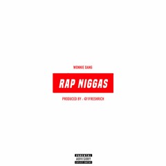 Wonnie Dang - Rap Niggas ( Prod. @1Freshrich )