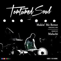 Tortured Soul - Makin' Me Better (Malachi Remix)