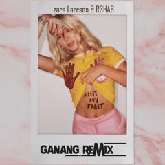 Zara Larsson (R3HAB Remix) - Ain't My Fault (GANANG REMIX 2016)