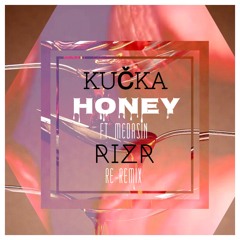 KUČKA - Honey ft. Medasin (RIZR Remix)