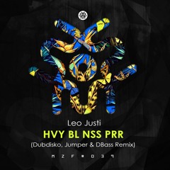 Leo Justi - HVY BL NSS PRR (Dubdisko, Jumper & Dbass Remix)