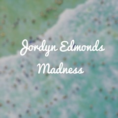 Madness - by Jordyn Edmonds (Loop)