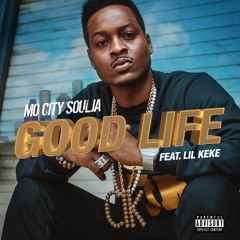 Mo City Soulja ft Lil KeKe "Good Life"