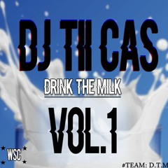 Dj Tii Cas [DRINK THE MILK!! VOL.1] #Bois Le Lait!!!