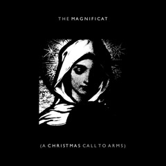 The Magnificat (A Christmas Call to Arms)