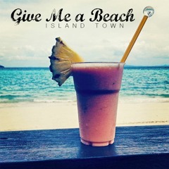 Island Town - Give Me A Beach