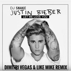 DJ Snake & Justin Bieber - Let Me Love You (Dimitri Vegas & Like Mike Remix)