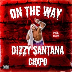 DIZZY SANTANA - ON THE WAY FT. CHXPO [ PROD. F1LTHY ]