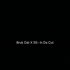 Bruk Dat x S5 - In Da Cut