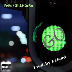 Pe$o GiLLiGaNo - GO (PROD.) RELOADBEATS