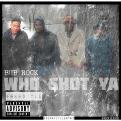 BUB ROCK - WHO SHOT YA (FREESTYLE)